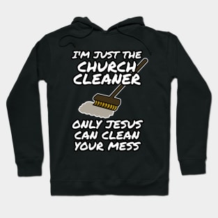 Church Cleaner Only Jesus Can Clean Your Mess Hoodie